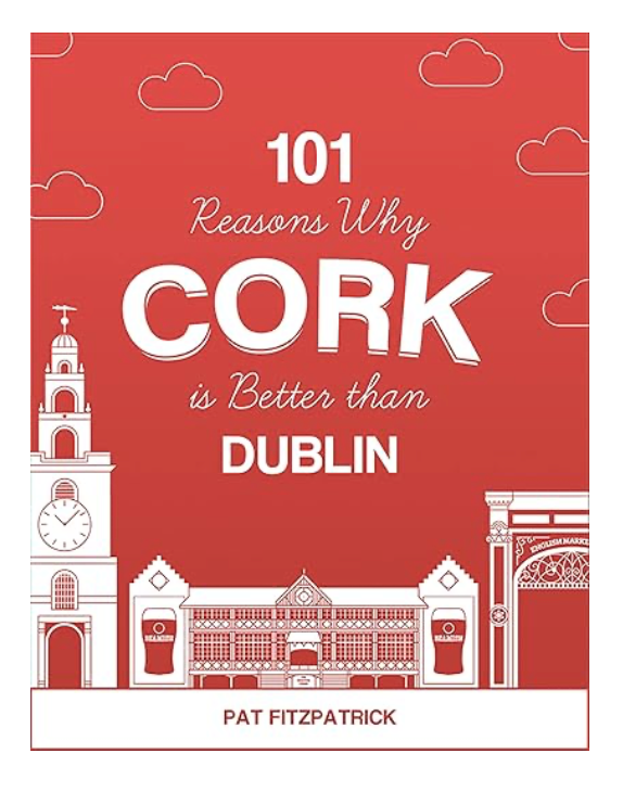 101 Reasons Why Cork is Better than Dublin