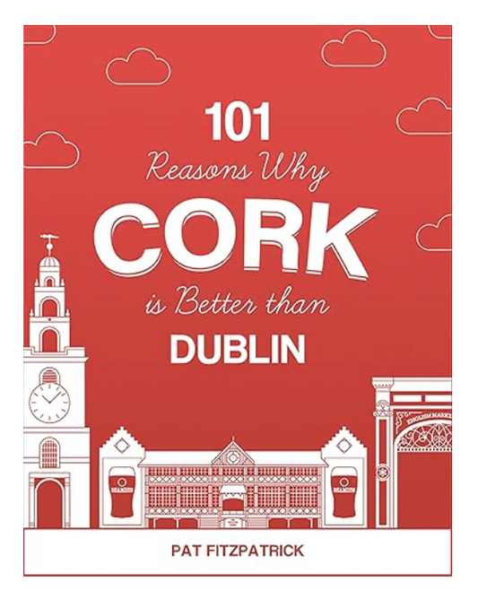 101 Reasons Why Cork is Better than Dublin