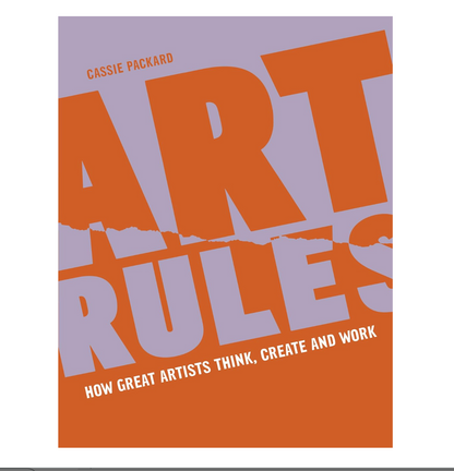 Art Rules - How Great Artists Think, Create & Work